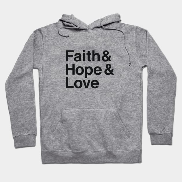 Faith & Hope & Love Hoodie by calebfaires